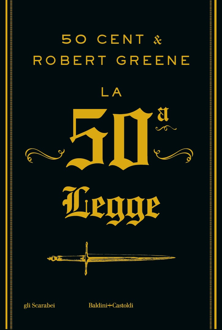 50 Cent & Robert Greene “la 50ª  legge” Baldini+Castoldi, collana gli Scarabei, pp. 256, In libreria dal 2 luglio 2024