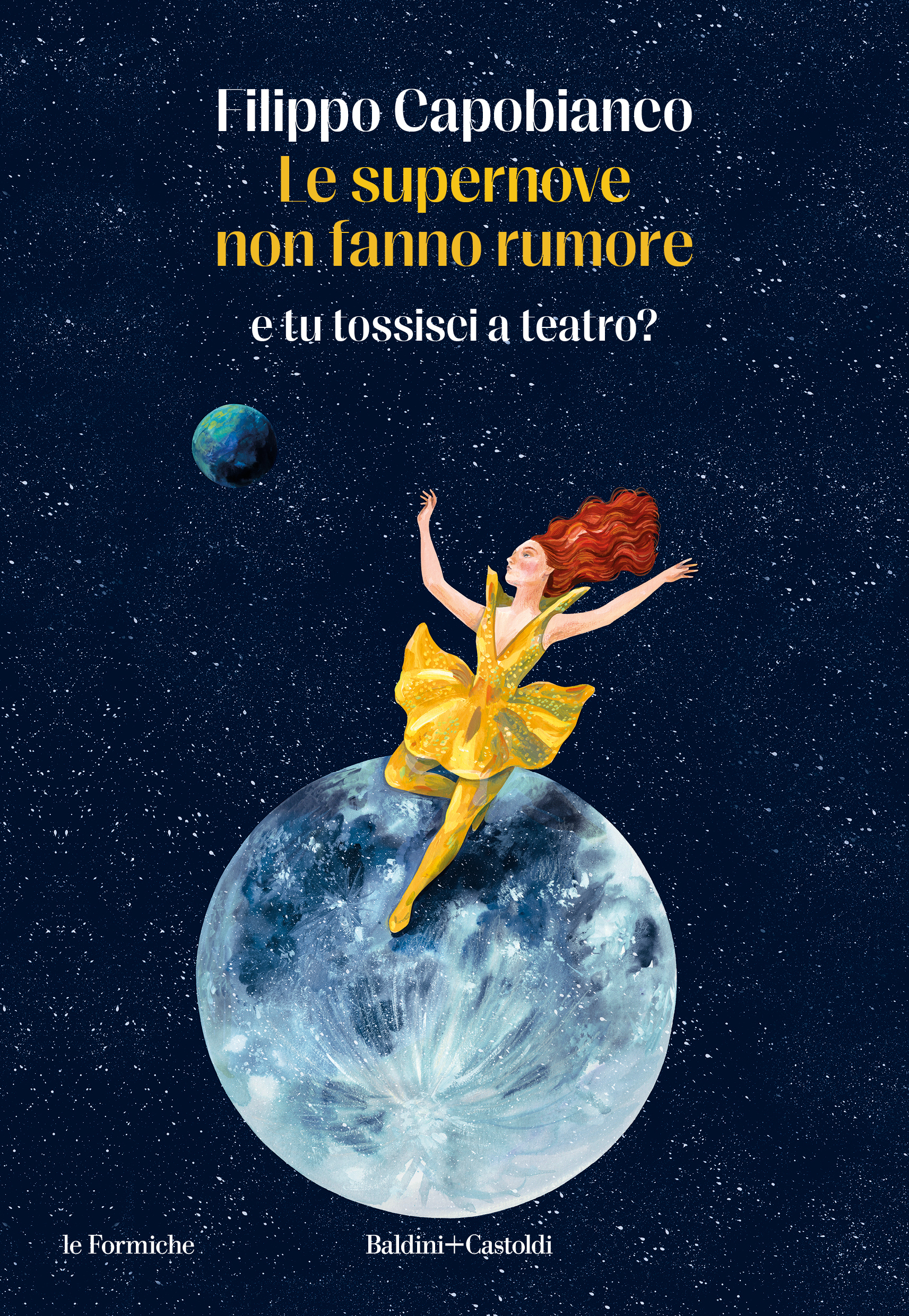 Filippo Capobianco “Le supernove non fanno rumore..e tu tossisci a teatro?” Baldini+Castoldi, collana le Formiche, pp. 160, In libreria dal 5 luglio 2024