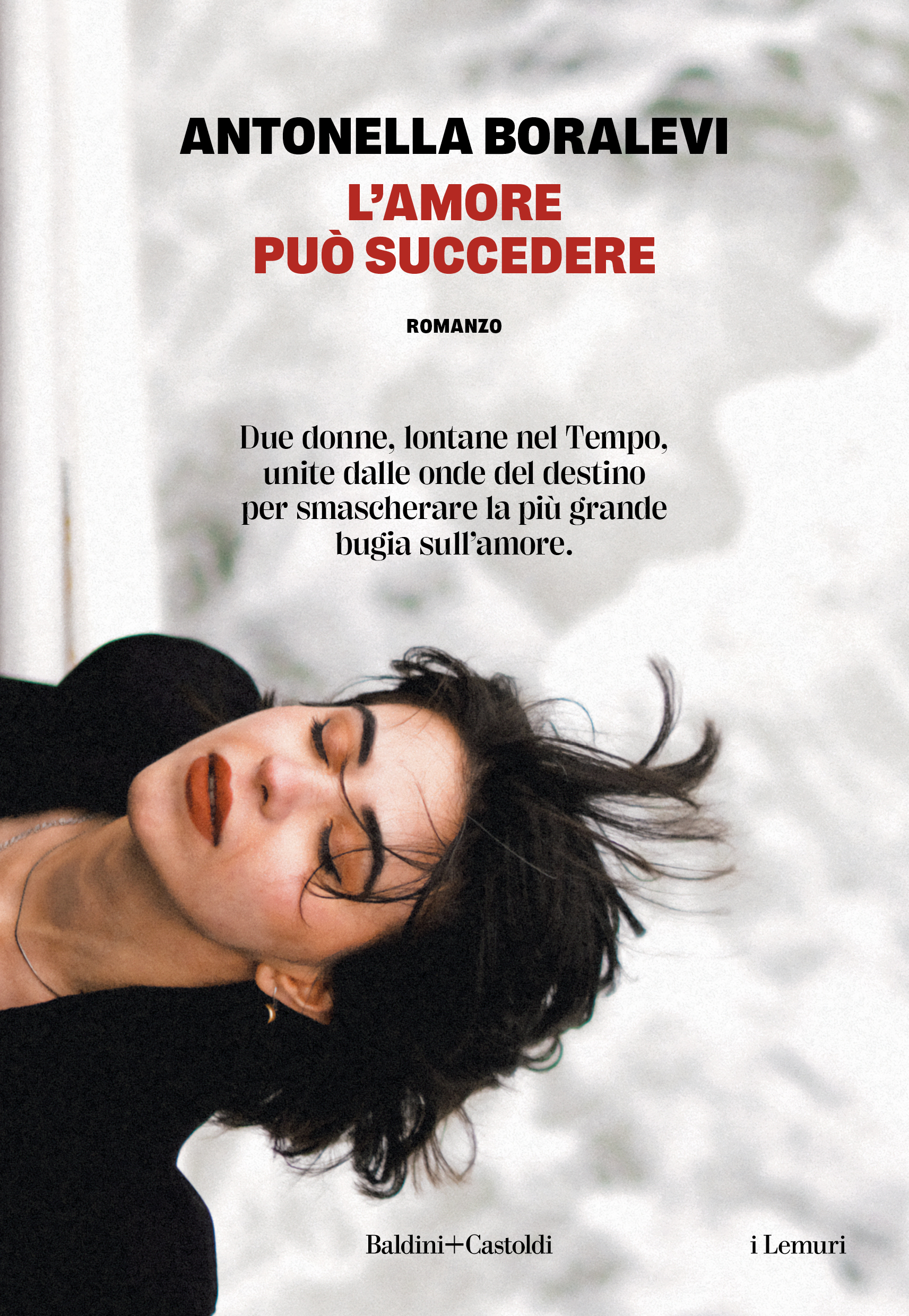 Antonella Boralevi “L’amore può succedere” Baldini+Castoldi. In libreria dal 24 settembre