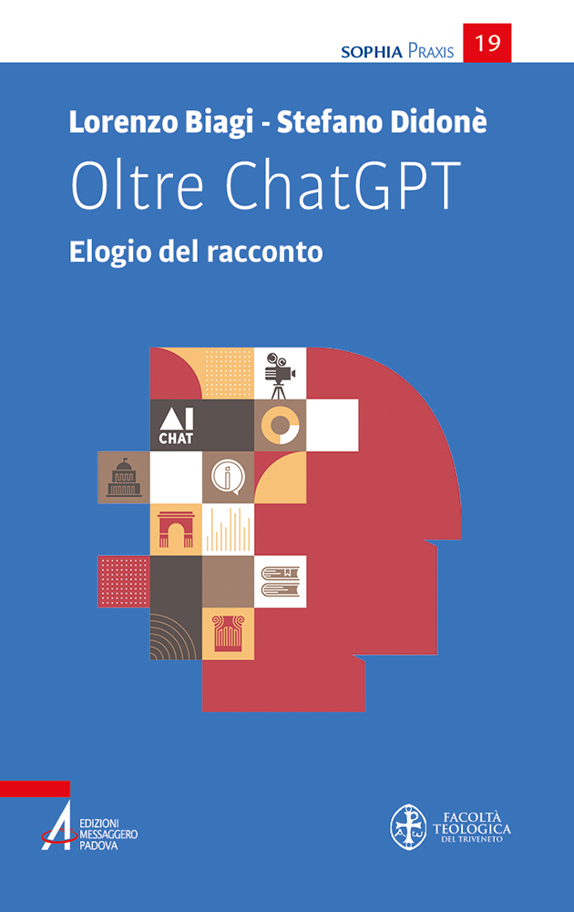 Oltre ChatGPT (ed. EMP), il saggio di Lorenzo Biagi e Stefano Didonè sull’esperienza del narrare esplorata dal punto di vista filosofico e teologico. Il libro si focalizza sulle applicazioni dell’intelligenza artificiale, tra opportunità e criticità, in relazione al fenomeno della parola e della parola di Dio